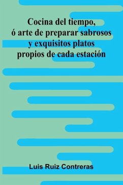 Cover Cocina Del Tiempo, Ó Arte De Preparar Sabrosos Y Exquisitos Platos Propios De Cada Estación