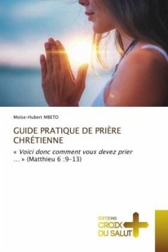 GUIDE PRATIQUE DE PRIÈRE CHRÉTIENNE - MBETO, Moïse-Hubert