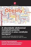 A obesidade abdominal metabolicamente saudável é uma condição benigna?