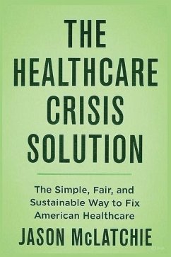 The Healthcare Crisis Solution - McLatchie, Jason R The Healthcare Crisis Solution - McLatchie, Jason R