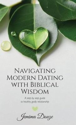 Cover Navigating Modern Dating with Biblical Wisdom, A step by step guide to healthy godly relationship