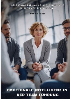 Emotionale Intelligenz in der Team-Führung - Faller, Renato Emotionale Intelligenz in der Team-Führung - Faller, Renato
