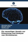 Ein neuartiger Ansatz zur Erkennung und Analyse von Hirntumoren Ein neuartiger Ansatz zur Erkennung und Analyse von Hirntumoren