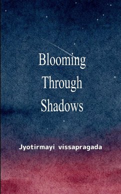 Cover Blooming Through Shadows Poems of Love, Life and the Light Within