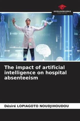 The impact of artificial intelligence on hospital absenteeism The impact of artificial intelligence on hospital absenteeism