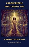 Choose People Who Choose You, A Journey to Self Love