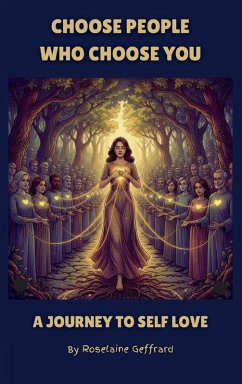 Choose People Who Choose You, A Journey to Self Love - Geffrard, Roselaine Choose People Who Choose You, A Journey to Self Love - Geffrard, Roselaine