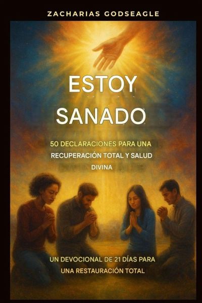 Estoy sanado - 50 declaraciones para una recuperación total y salud divina Estoy sanado - 50 declaraciones para una recuperación total y salud divina
