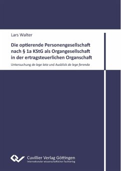 Die optierende Personengesellschaft nach § 1a KStG als Organgesellschaft in der ertragsteuerlichen Organschaft.Untersuchung de lege lata und Ausblick de lege ferenda - Walter, Lars Die optierende Personengesellschaft nach § 1a KStG als Organgesellschaft in der ertragsteuerlichen Organschaft.Untersuchung de lege lata und Ausblick de lege ferenda - Walter, Lars