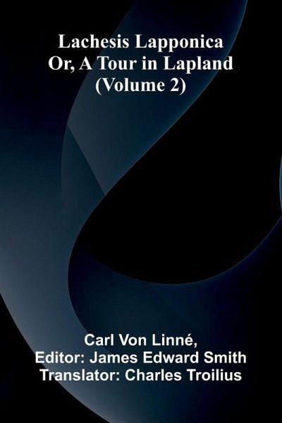 Lachesis Lapponica; Or, A Tour In Lapland (Volume 2) Lachesis Lapponica; Or, A Tour In Lapland (Volume 2)