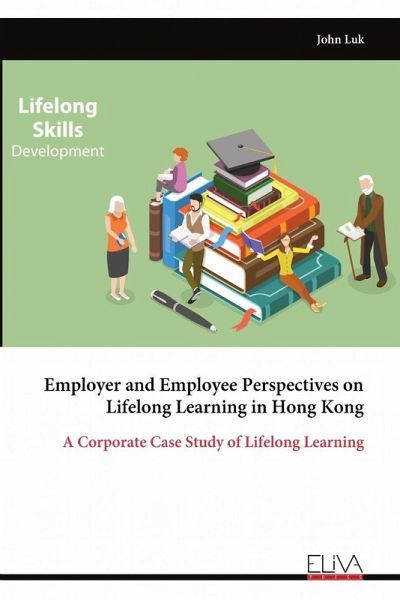 Employer and Employee Perspectives on Lifelong Learning in Hong Kong Employer and Employee Perspectives on Lifelong Learning in Hong Kong