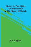 History As Past Ethics; An Introduction To The History Of Morals