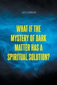 Cover What If the Mystery of Dark Matter Has a Spiritual Solution?