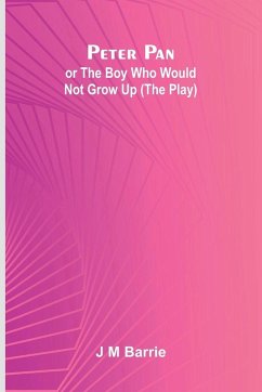 Cover Peter Pan Or The Boy Who Would Not Grow Up (The Play)