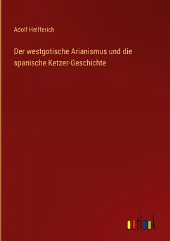 Der westgotische Arianismus und die spanische Ketzer-Geschichte