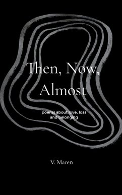 Cover Then, Now, Almost poems about love, loss and belonging