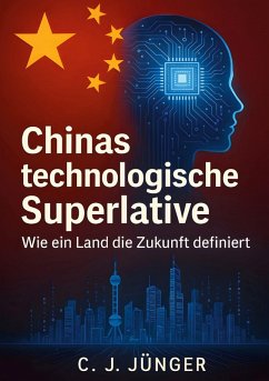 Chinas technologische Supermacht - Jünger, C. J. Chinas technologische Supermacht - Jünger, C. J.