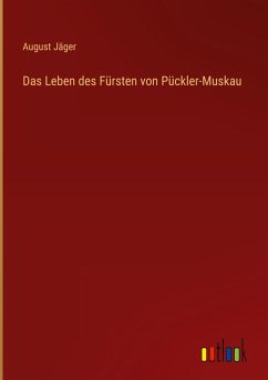 Das Leben des Fürsten von Pückler-Muskau