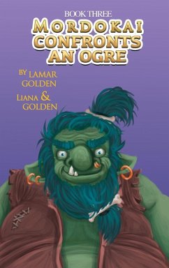 Mordokai Confronts An Ogre - Golden, Lamar; Golden, Liana Mordokai Confronts An Ogre - Golden, Lamar; Golden, Liana