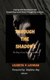 Through the Shadows Coping with Depression and Supporting Loved Ones Through the Journey Through the Shadows Coping with Depression and Supporting Loved Ones Through the Journey