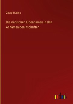 Die iranischen Eigennamen in den Achämenideninschriften Die iranischen Eigennamen in den Achämenideninschriften