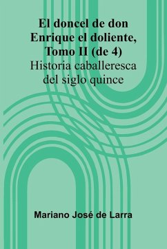 El Doncel De Don Enrique El Doliente, Tomo Ii (De 4); Historia Caballeresca Del Siglo Quince - José de Larra, Mariano