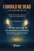 I Should Be Dead, Four Quarters, One Life