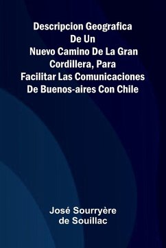 Cover Descripcion Geografica De Un Nuevo Camino De La Gran Cordillera, Para Facilitar Las Comunicaciones De Buenos-Aires Con Chile