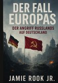 Der Fall Europas - Der Angriff Russlands auf Deutschland Der Fall Europas - Der Angriff Russlands auf Deutschland