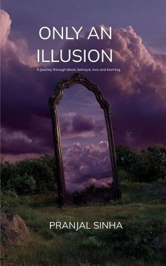 Cover ONLY AN ILLUSION A journey through blood, betrayal, loss and learning