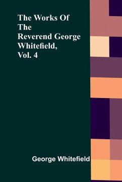Cover The Works Of The Reverend George Whitefield, Vol. 4
