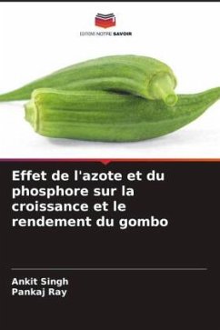 Effet de l'azote et du phosphore sur la croissance et le rendement du gombo - Singh, Ankit;Ray, Pankaj Effet de l'azote et du phosphore sur la croissance et le rendement du gombo - Singh, Ankit;Ray, Pankaj