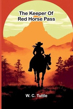 The Keeper Of Red Horse Pass - C Tuttle, W. The Keeper Of Red Horse Pass - C Tuttle, W.