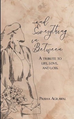 Cover ...and everything in between A tribute to life, love, and loss.