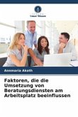Faktoren, die die Umsetzung von Beratungsdiensten am Arbeitsplatz beeinflussen Faktoren, die die Umsetzung von Beratungsdiensten am Arbeitsplatz beeinflussen