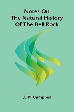 Notes On The Natural History Of The Bell Rock - M. Campbell, J.