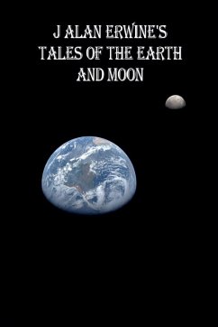 J Alan Erwine's Tales of the Earth and Moon - Erwine, J Alan