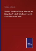 Urkunden zur Geschichte der Jubelfeier der Königlichen Friedrich-Wilhelms-Universität zu Berlin im October 1860