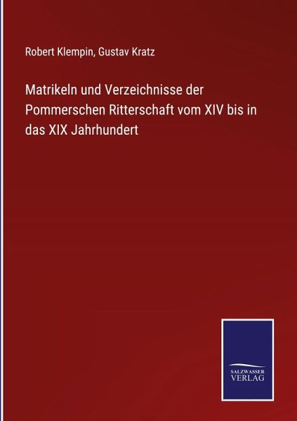 Matrikeln und Verzeichnisse der Pommerschen Ritterschaft vom XIV bis in das XIX Jahrhundert Matrikeln und Verzeichnisse der Pommerschen Ritterschaft vom XIV bis in das XIX Jahrhundert