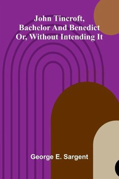 John Tincroft, Bachelor And Benedict - E. Sargent, George John Tincroft, Bachelor And Benedict - E. Sargent, George