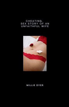 Cheating. Sex Story of an Unfaithful Wife - Dyer, Millie Cheating. Sex Story of an Unfaithful Wife - Dyer, Millie