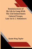 Reminiscences Of My Life In Camp With The 33D United States Colored Troops, Late 1St S. C. Volunteers Reminiscences Of My Life In Camp With The 33D United States Colored Troops, Late 1St S. C. Volunteers