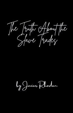 The Truth About The Slave Trades - Rhoden, Javier