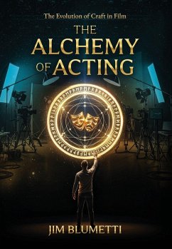 The Alchemy of Acting - The Evolution of Craft in Film - Blumetti The Alchemy of Acting - The Evolution of Craft in Film - Blumetti