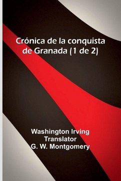 Crónica De La Conquista De Granada (1 De 2) - Irving, Washington Crónica De La Conquista De Granada (1 De 2) - Irving, Washington