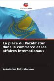 La place du Kazakhstan dans le commerce et les affaires internationaux La place du Kazakhstan dans le commerce et les affaires internationaux