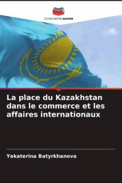 Cover La place du Kazakhstan dans le commerce et les affaires internationaux