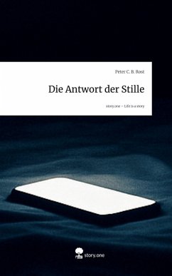 Die Antwort der Stille. Life is a Story - story.one - Rost, Peter C. B. Die Antwort der Stille. Life is a Story - story.one - Rost, Peter C. B.