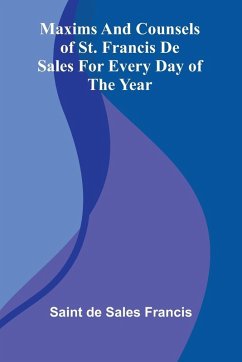 Maxims And Counsels Of St. Francis De Sales For Every Day Of The Year - de Sales Francis, Saint Maxims And Counsels Of St. Francis De Sales For Every Day Of The Year - de Sales Francis, Saint