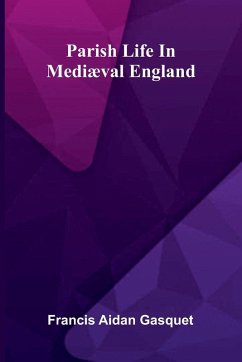 Parish Life In Mediæval England - Aidan Gasquet, Francis